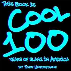 Why This Book Is Cool: 100 Years of Slang in America Belongs on Your Shelf